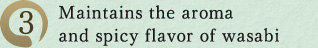 3. Maintains the aroma and spicy flavor of wasabi